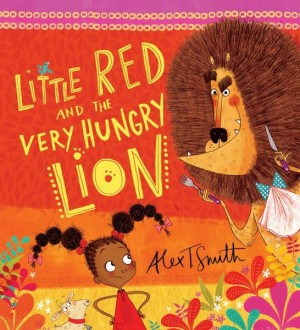 Little Red And The Very Hungry Lion: Alex T Smith (Scholastic, 2015)
